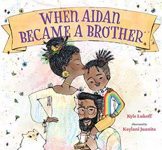 The cover of When Aidan Became a Brother, by Kyle Lukoff and Kaylani Juanita.