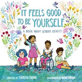 The cover of It Feels Good to Be Yourself, by Theresa Thorn and Noah Grigni.