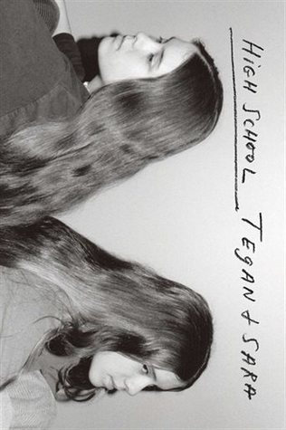Cover image of High School, by Tegan and Sara. Image is of two twins with long, thick hair, standing back to back, looking into the distance. Image is black and white, on a light gray background. Image is oriented in landscape, although the book is oriented in portrait.