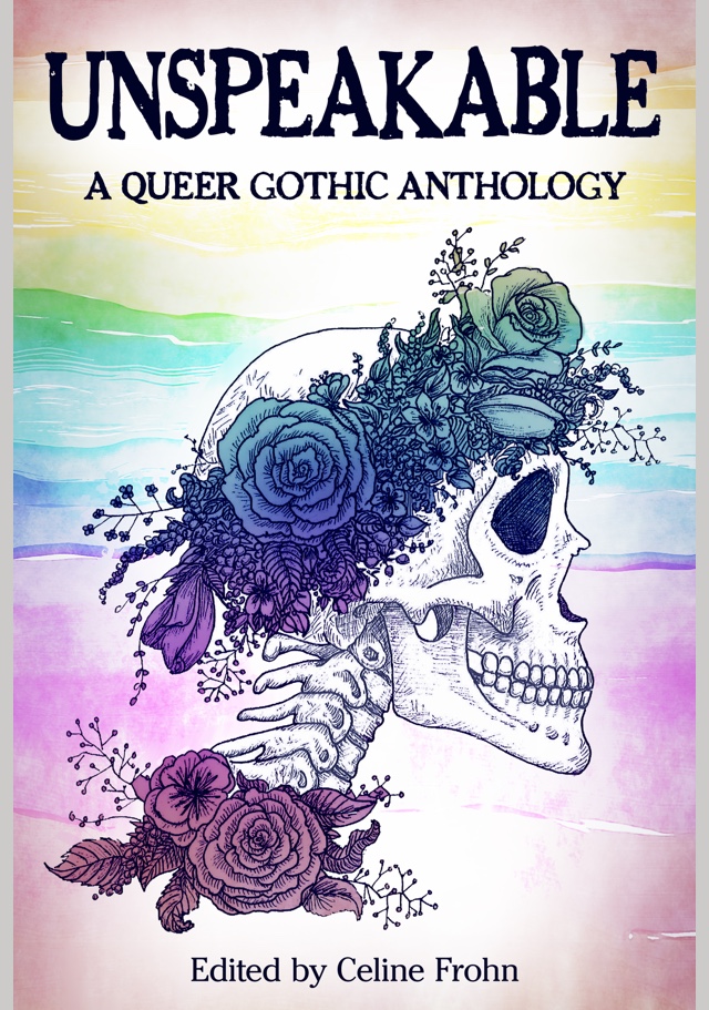 The cover of Unspeakable: A Queer Gothic Anthology, which features a skeleton wearing a flower crown and collar on a rainbow backdrop.